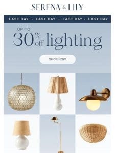 Going dark. Last day for up to 30% off lighting.