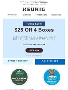 HOURS LEFT ? $25 off every 4 boxes