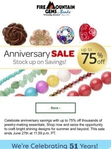 It’s Our Annual Anniversary Sale! Save up to 75% on Beads and More