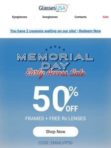 ? Just for you: Early access to Memorial Day savings!