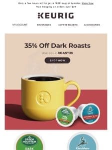 LAST CALL! 35% off dark roasts