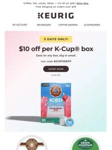 LAST CHANCE! Save $10 per box on K-Cup? pods