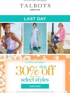 LAST DAY for up to 30% off select styles!