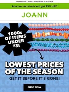 LOWEST Prices of the Season NOW   1000s of items under $3， $5 & $10!