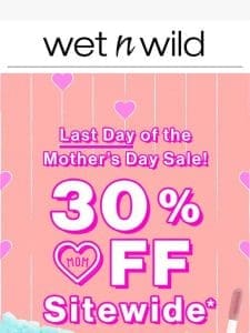 Last Chance for 30% Mother’s Day Sale!