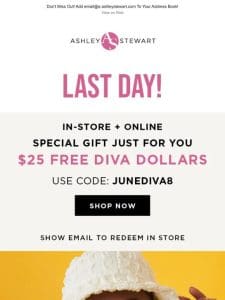 Last day to redeem your diva dollars early in-stores or online!