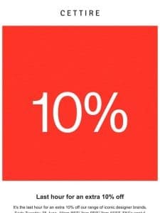 Last hour for an extra 10% off