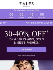 Make Dad’s Day! 30-40% Off* Select Men’s Styles