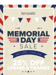 Memorial Day Sale! Save 25% on Lenses and Designer Frames!