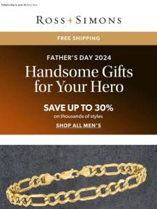 Need a gift for Dad? Look no further! Save up to 30% on jewelry， watches and more