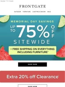 Now with FREE SHIPPING on Everything (including furniture): Up to 75% off sitewide during our Memorial Day Savings Event.