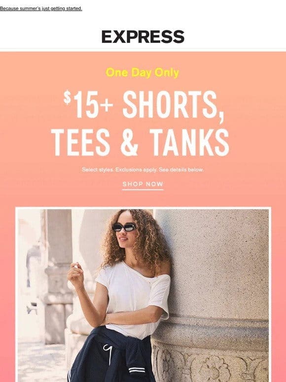 ONE DAY ONLY! $15+ shorts， tees & tanks