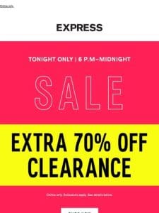 On 6 p.m.-midnight!   Extra 70% OFF CLEARANCE