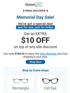 Only for you， only for Memorial Day ? EXTRA $10 on top of any discount