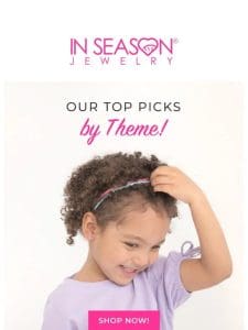 Our Top Picks by Theme ?
