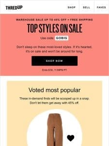 REMINDER: Most-loved styles 45% off + free shipping