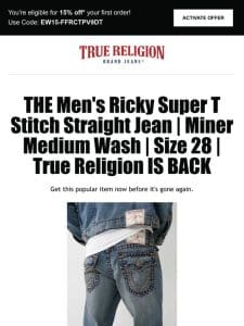 Reminder: The Men’s Ricky Super T Stitch Straight Jean | Miner Medium Wash | Size 28 | True Religion is available! Get 15% off