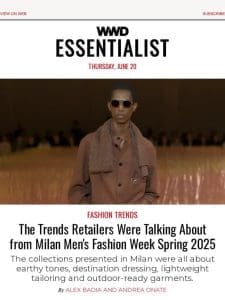 Retailers Share Milan Men’s Fashion Week Trends; Bergdorf’s New Upscale Restaurant