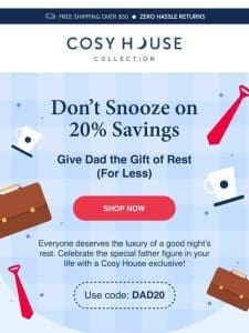 SAVE 20% OFF – Dad’s need sleep too! ??