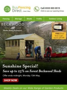 SAVE up to 25% on Forest Beckwood Sheds! Offer ends Monday 13th May!