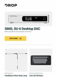 SMSL SU-6 Desktop DAC， FluidStance Illum Desk Lamp， Azio IZO Wireless Mechanical Keyboard and more…