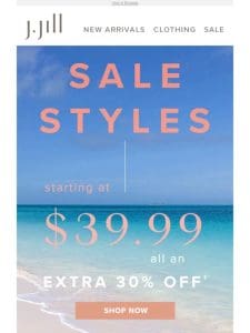 Sale styles from $39.99—now an extra 30% off.