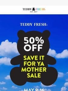 Save It For Ya Mother Sale starts now!