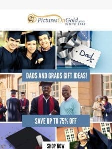 Save Up To 75% Off Gifts for Dads & Grads!