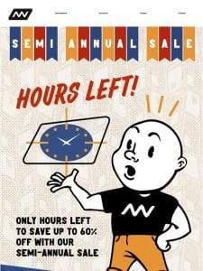 Semi-Annual Sale: Only Hours Left To Get Up To 60% Off!