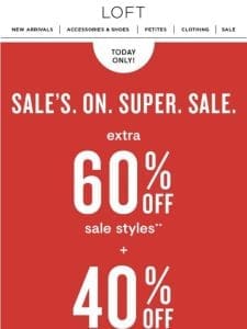 TODAY ONLY: extra 60% off sale styles + 40% off the rest!