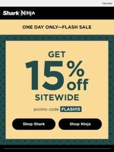 TODAY ONLY—15% off Shark and Ninja.