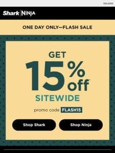 TODAY ONLY—15% off Shark and Ninja. ?