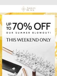 ? This Weekend Only | Up To 70% Off Our Summer Blowout!??