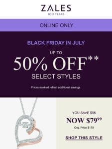 Up to 50% Off** Select Styles✨ Don’t Miss Black Friday in July