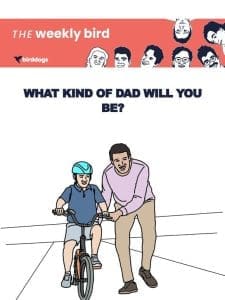 What Kind Of Dad Will You Be?