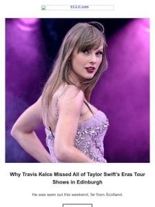 Why Travis Kelce Missed All of Taylor Swift’s Eras Tour Shows in Edinburgh