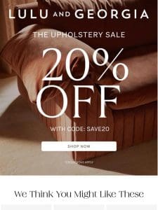 You know you want to! 20% OFF Upholstery Starts Now