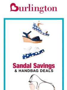 You won’t believe the sandals and handbags we have!