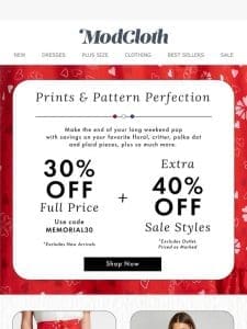 Your Favorite Prints & Patterns   Now 30%-40% OFF