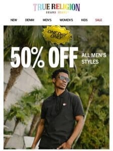 1?? DAY ONLY: 50% OFF MEN STYLES!