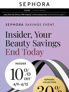 10% off* must-haves and 30% off** all Sephora Collection ENDS TODAY， —??