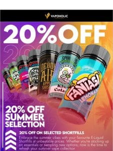 20% OFF – Selected E-liquids this Summer ??