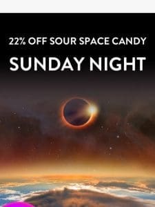 22% Off ? Sour Space Candy ? Sunday Only