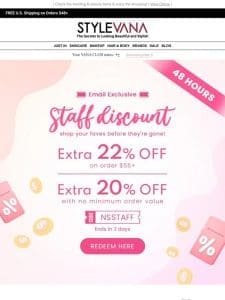 22% extra STAFF DISCOUNT is extended for 2days more!