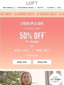 24 HRS ONLY: 50% off 3+ styles