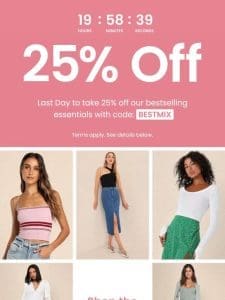 25% OFF STAPLE FASHION PIECES