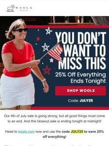 25% Off EVERYTHING Ends Tonight!