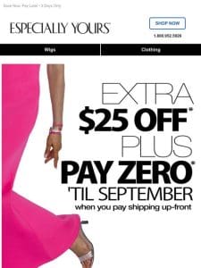 $25 Off NOW + Pay ZERO ‘Til September!