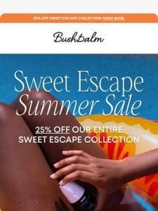 25% Off Sweet Escape Summer Sale!