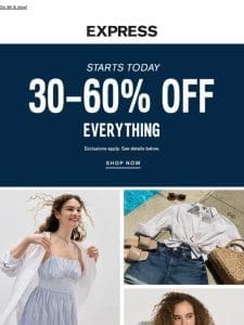 30-60% OFF EVERYTHING STARTS NOW